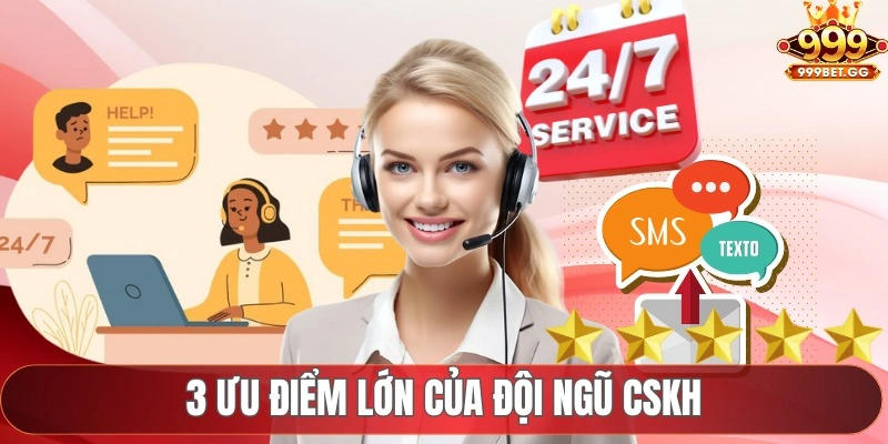 Liên Hệ 999Bet 3 ưu điểm lớn của đội ngũ CSKH