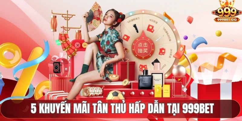 Khuyến Mãi Tân Thủ Nâng Cao Trải Nghiệm Cá Cược Tại 999Bet 5 khuyến mãi tân thủ hấp dẫn tại 999Bet