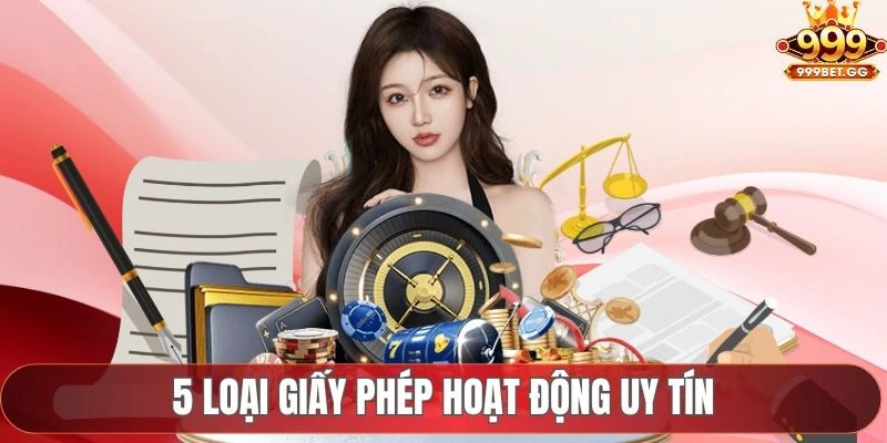 Giấy Phép Hoạt Động Chứng Minh Uy Tín Của 999Bet 5 loại giấy phép hoạt động uy tín