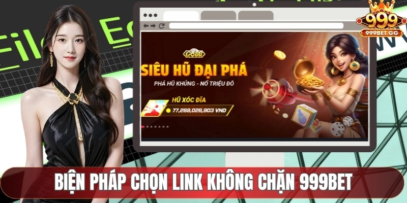 Link Không Chặn 999Bet – Lợi Ích Khi Lựa Chọn Đúng Link Biện pháp chọn link không chặn 999Bet