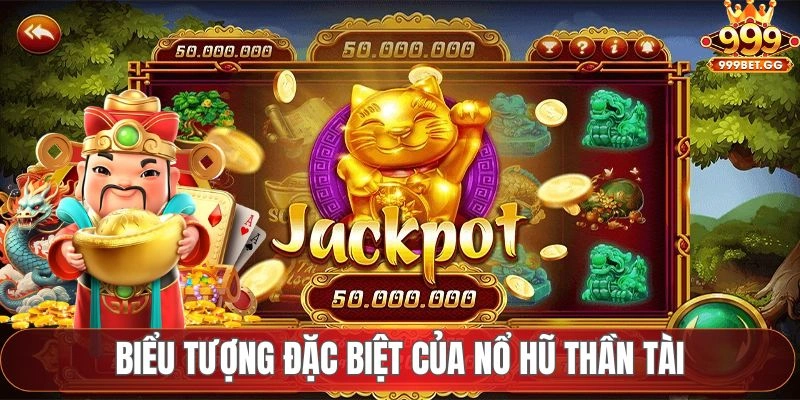 Nổ Hũ Thần Tài 999BET - Chinh Phục Giải Jackpot Siêu Khủng Biểu tượng đặc biệt của nổ hũ thần tài