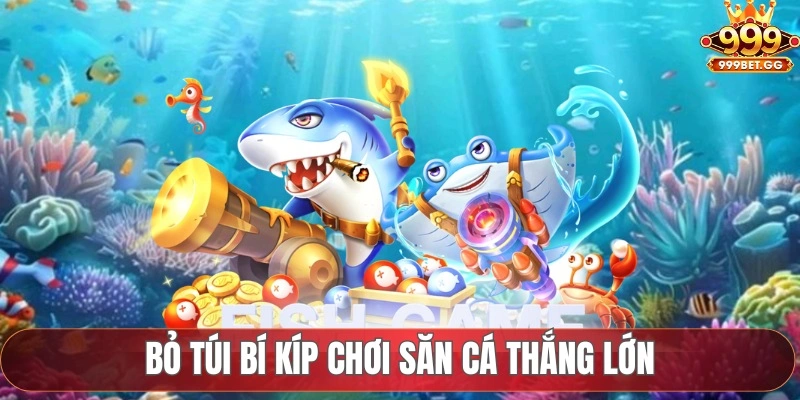 Vua Bắn Cá 999BET - Tận Hưởng Không Gian Đại Dương Đỉnh Cao Bỏ túi bí kíp chơi săn cá thắng lớn