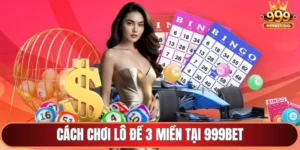 Cách chơi lô đề 3 miền tại 999Bet