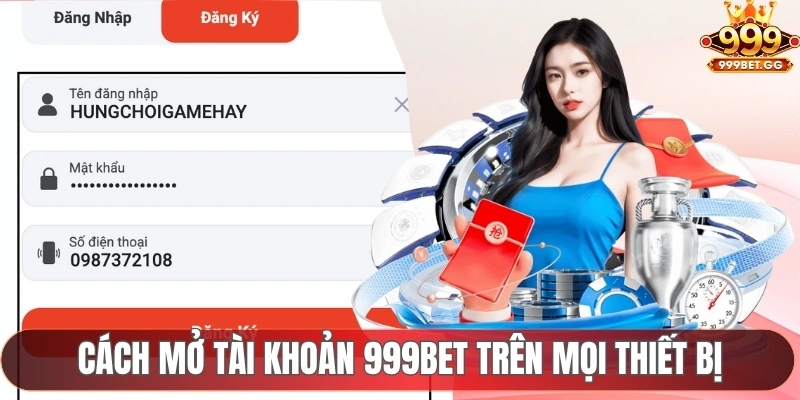 Đăng Ký 999Bet Để Khám Phá Nền Tảng Giải Trí Chất Lượng Cách mở tài khoản 999Bet dễ dàng trên mọi thiết bị