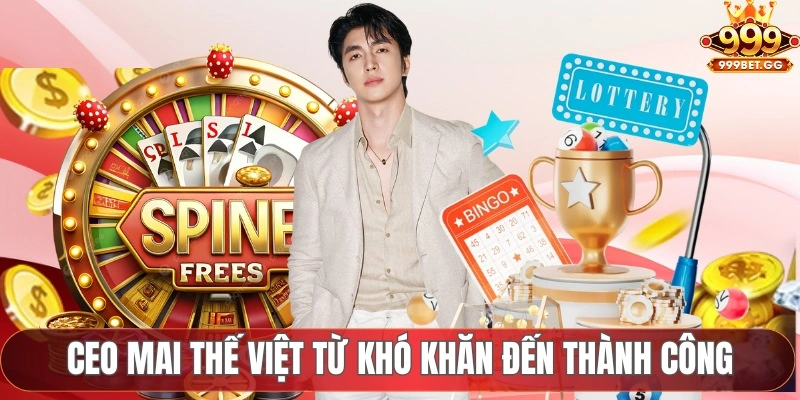 CEO Mai Thế Việt - Người Kiến Tạo Thành Công Của 999BET CEO Mai Thế Việt từ khó khăn đến thành công