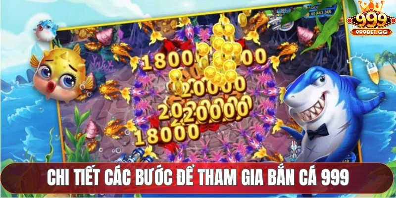 Bắn Cá 999 - Đổi Thưởng Dễ Dàng Với Đồ Họa Đẹp Mắt Chi tiết các bước để tham gia bắn cá 999