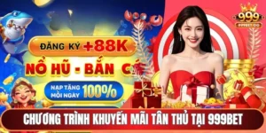 Chương trình khuyến mãi tân thủ tại 999Bet
