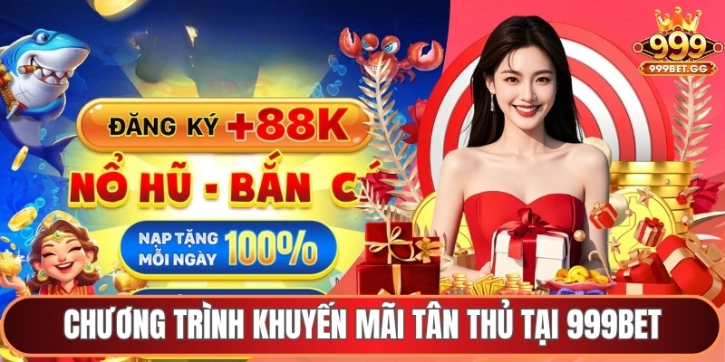 Chương trình khuyến mãi tân thủ tại 999Bet
