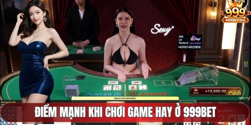 Điểm mạnh khi chơi game hay ở 999Bet