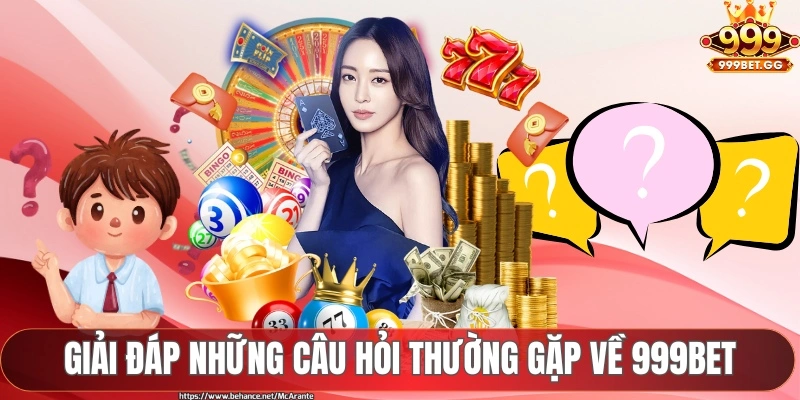 Giải đáp những câu hỏi thường gặp về 999BET