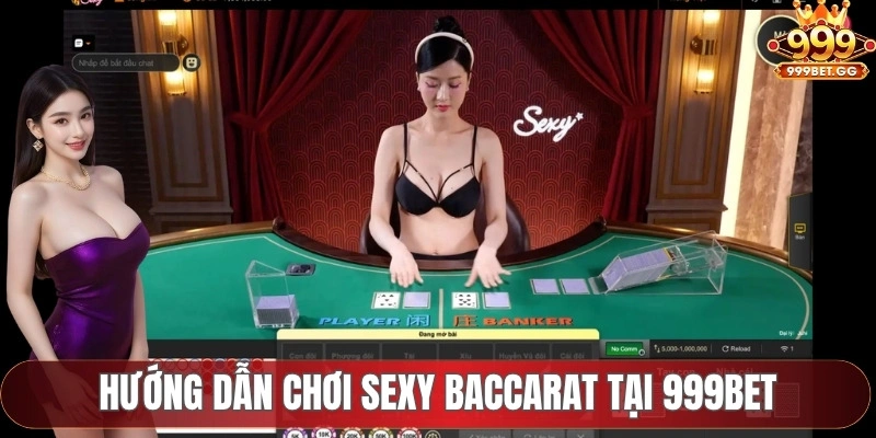 Hướng dẫn chơi sexy baccarat tại 999Bet