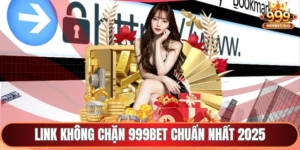 Link không chặn 999Bet chuẩn nhất 2025