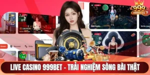 Live casion 999BET - Trải nghiệm sòng bài thật