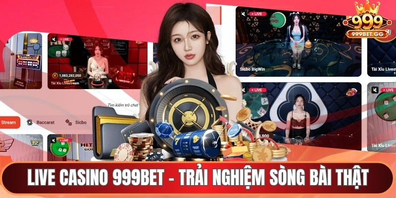 Live casion 999BET - Trải nghiệm sòng bài thật