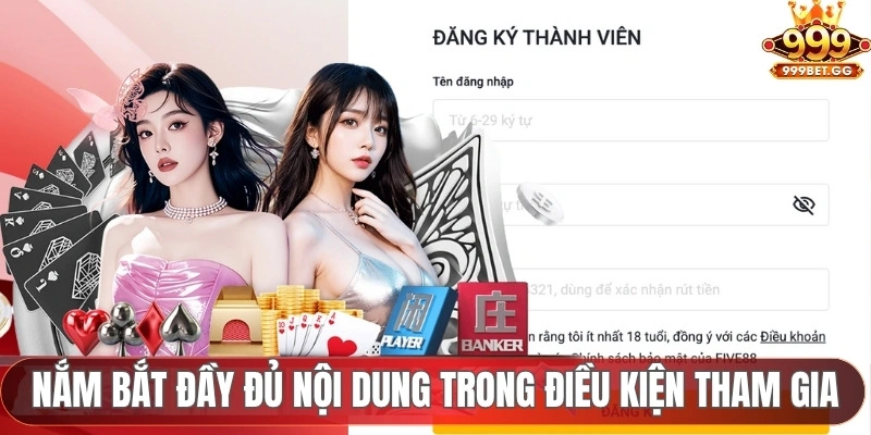 Điều Kiện Tham Gia 999BET Quá trình cá cược phải nắm bắt đầy đủ nội dung trong điều kiện tham gia