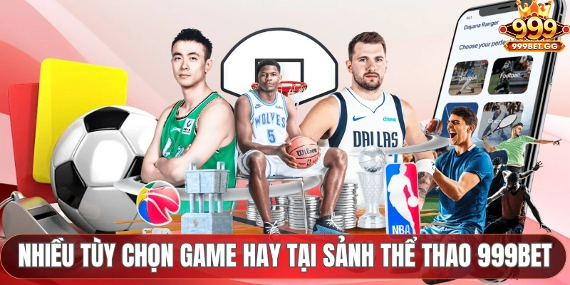 Thể Thao 999Bet - Sân Chơi Dành Cho Đam Mê Cá Độ Nhiều tùy chọn game hay tại sảnh Thể thao 999Bet
