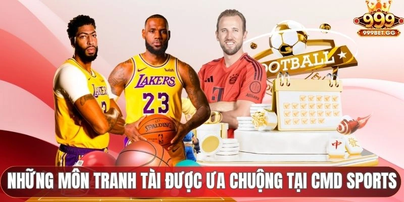 CMD Sports - Sảnh Cược Thể Thao Top 1 Châu Á Hiện Nay Những môn tranh tại được ưa chuộng tại CMD Sports
