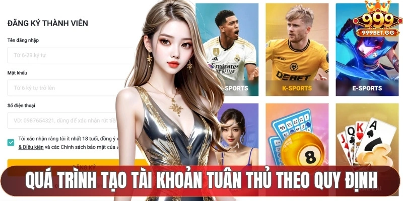Điều Kiện Tham Gia 999BET Quá trình tạo tài khoản yêu cầu tuân thủ theo quy định thiết lập