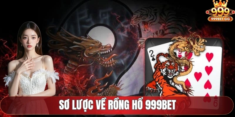 Rồng Hổ 999BET - Loại Hình Cá Cược Ăn Tiền Hấp Dẫn 2025 Sơ lược về rồng hổ 999Bet