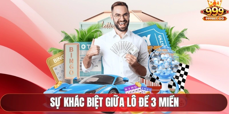 Cách Chơi Lô Đề 3 Miền Tại 999Bet Cùng Phương Pháp Soi Cầu Sự khác biệt giữa lô đề 3 miền