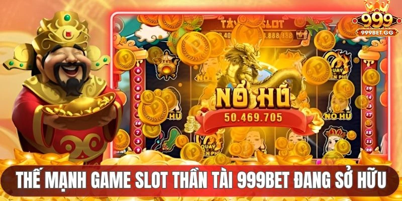Nổ Hũ Thần Tài 999BET - Chinh Phục Giải Jackpot Siêu Khủng Thế mạnh game slot thần tài 999BET đang sở hữu