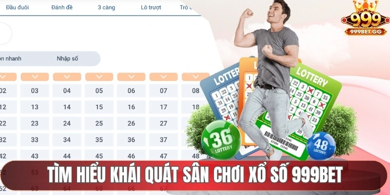 Xổ Số 999BET - Sảnh Cược Uy Tín, Trả Thưởng Nhanh Mỗi Ngày Tìm hiểu khái quát sân chơi xổ số 999BET