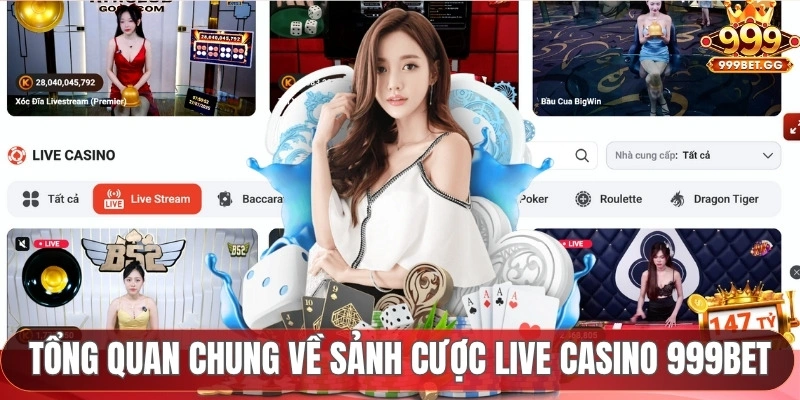 Tổng quan chung về sảnh cược live casino 999BET