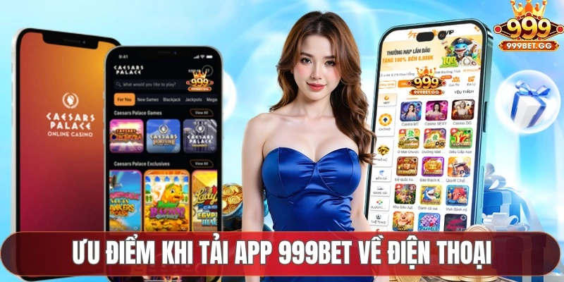 Những ưu điểm khi tải app 999BET về điện thoại