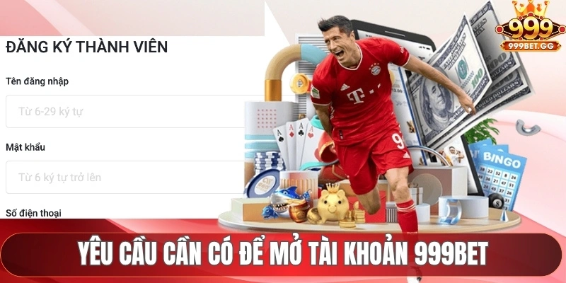 Đăng Ký 999Bet Để Khám Phá Nền Tảng Giải Trí Chất Lượng Yêu cầu cần có để mở tài khoản 999Bet