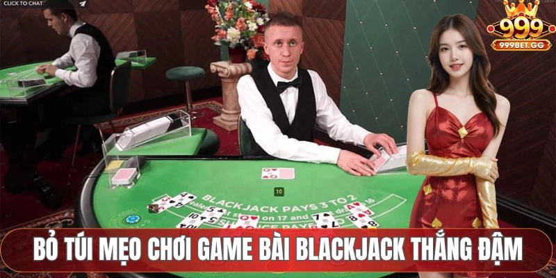Game Bài Blackjack - Hướng Dẫn Chi Tiết Cho Anh Em Tân Thủ Bỏ túi mẹo chơi game bài blackjack thắng đậm