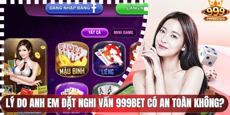 999BET Có An Toàn Không? Đánh Giá Độ Uy Tín Của Cổng Game Lý do anh em đặt nghi vấn 999BET có an toàn không?