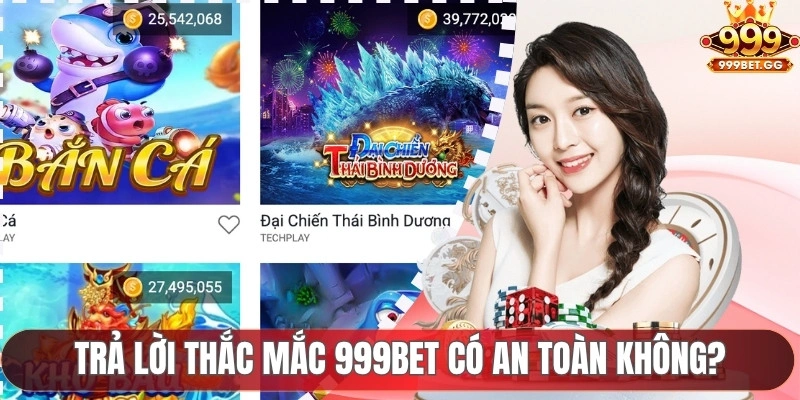 999BET Có An Toàn Không? Đánh Giá Độ Uy Tín Của Cổng Game Trả lời thắc mắc 999BET có an toàn không?